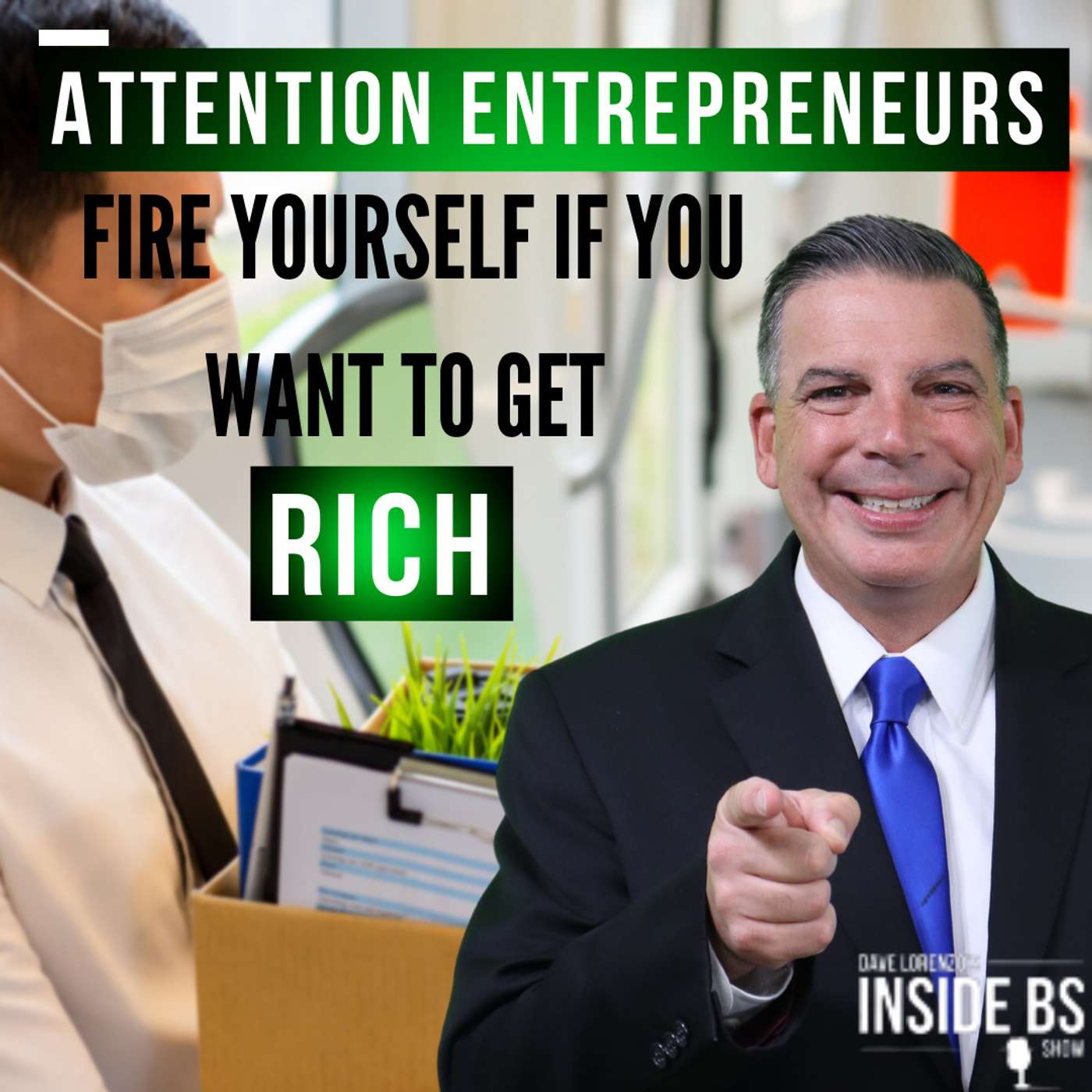 Attention Entrepreneurs Fire Yourself If You Want to Get Rich | 399