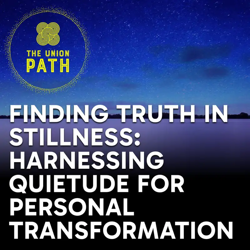Finding Truth in Stillness: Harnessing Quietude for Personal Transformation