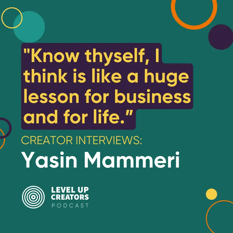 Creator Interviews: Yasin Mammeri; Know thyself, I think is like a huge lesson for business and for life.
