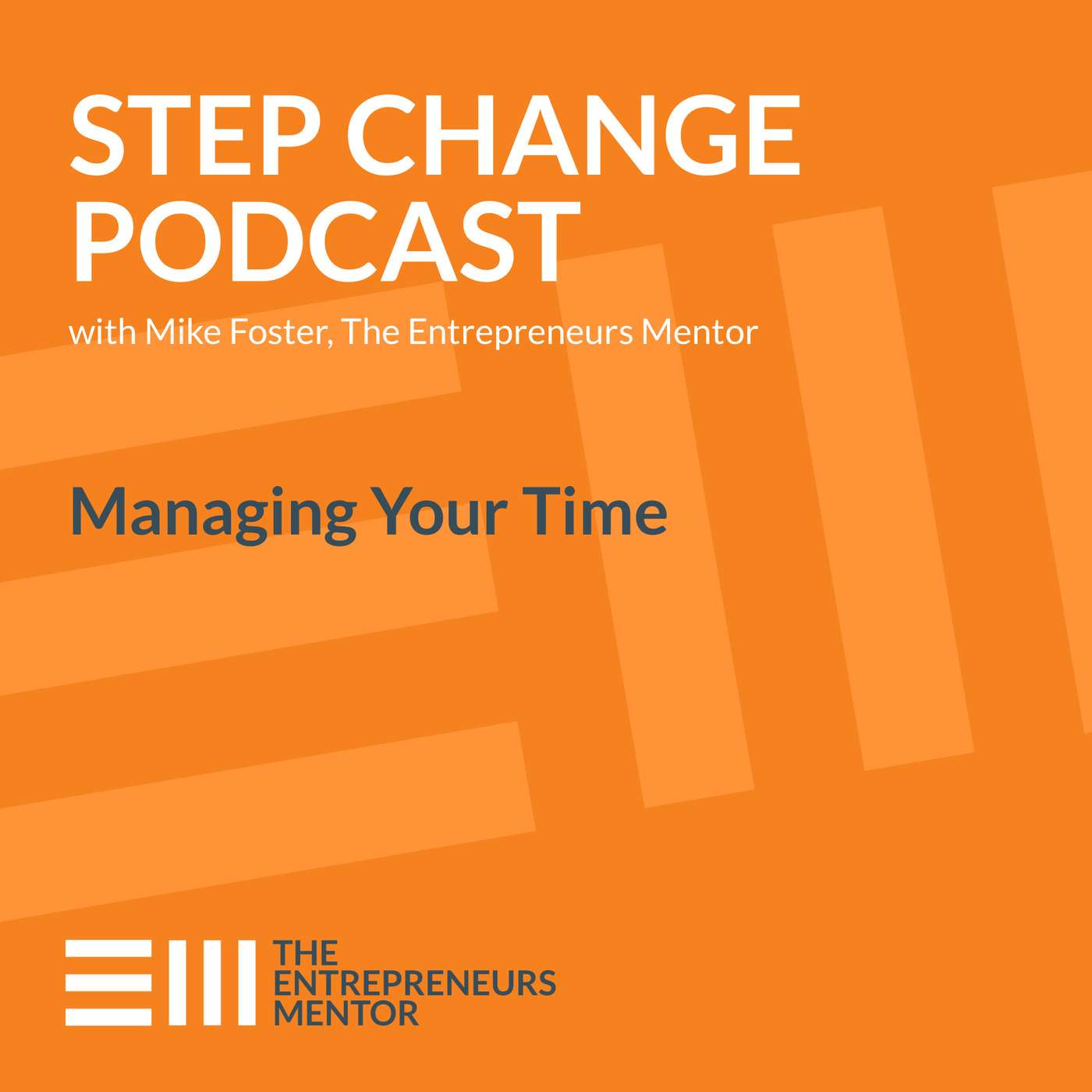 Step Change Podcast with Mike Foster, The Entrepreneurs Mentor