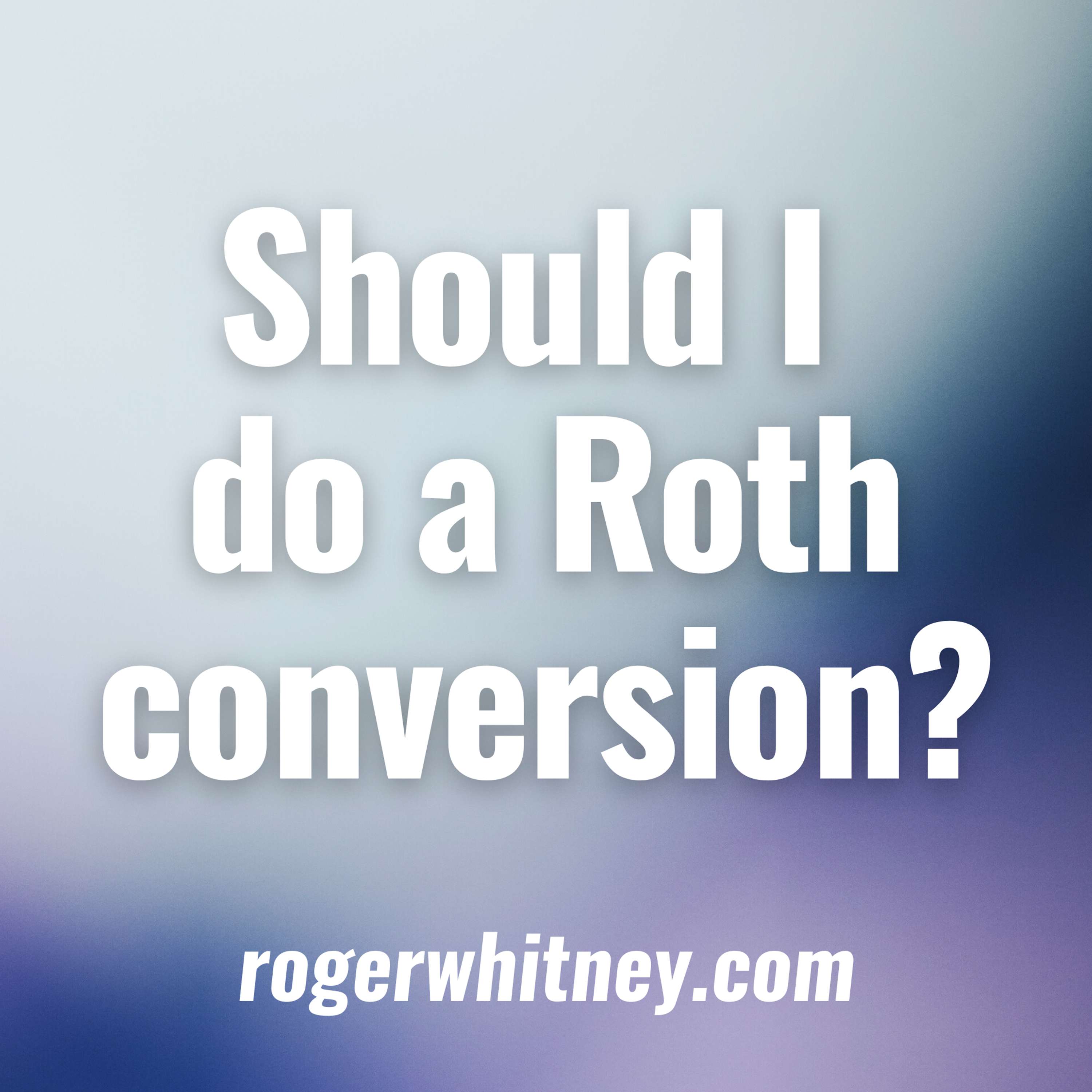 #499 - Should I Do a Roth Conversion?