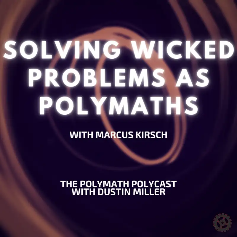 Solving Wicked Problems as Polymaths with Marcus Kirsch [Interview]