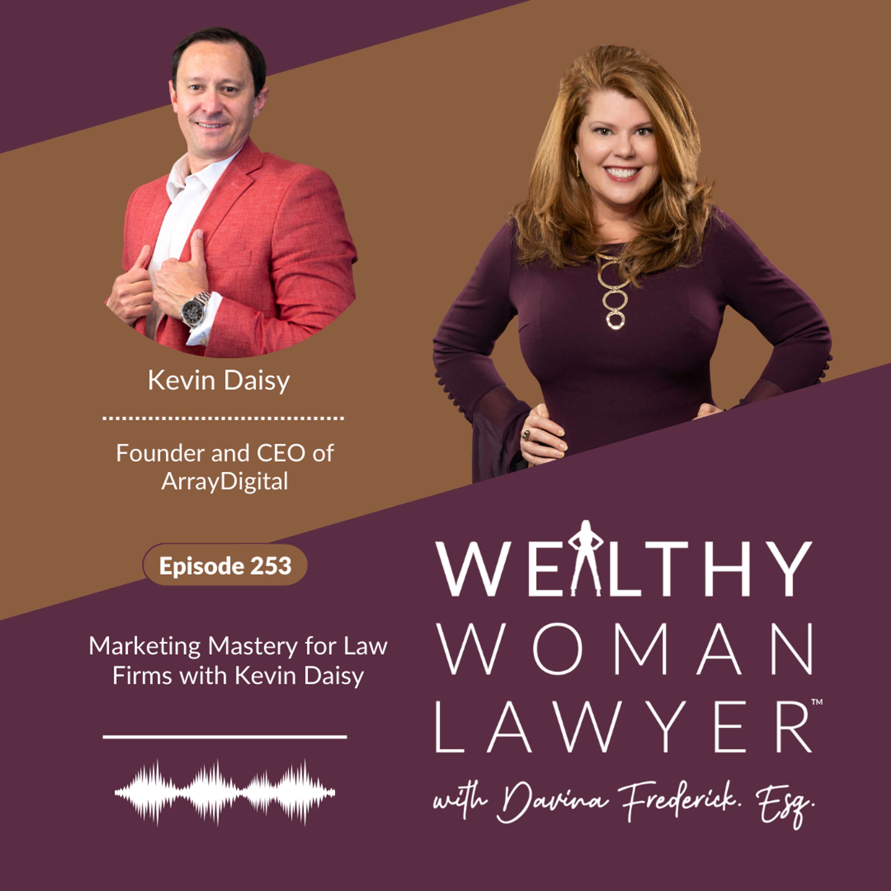 Episode 253 Marketing Mastery for Law Firms with Kevin Daisy