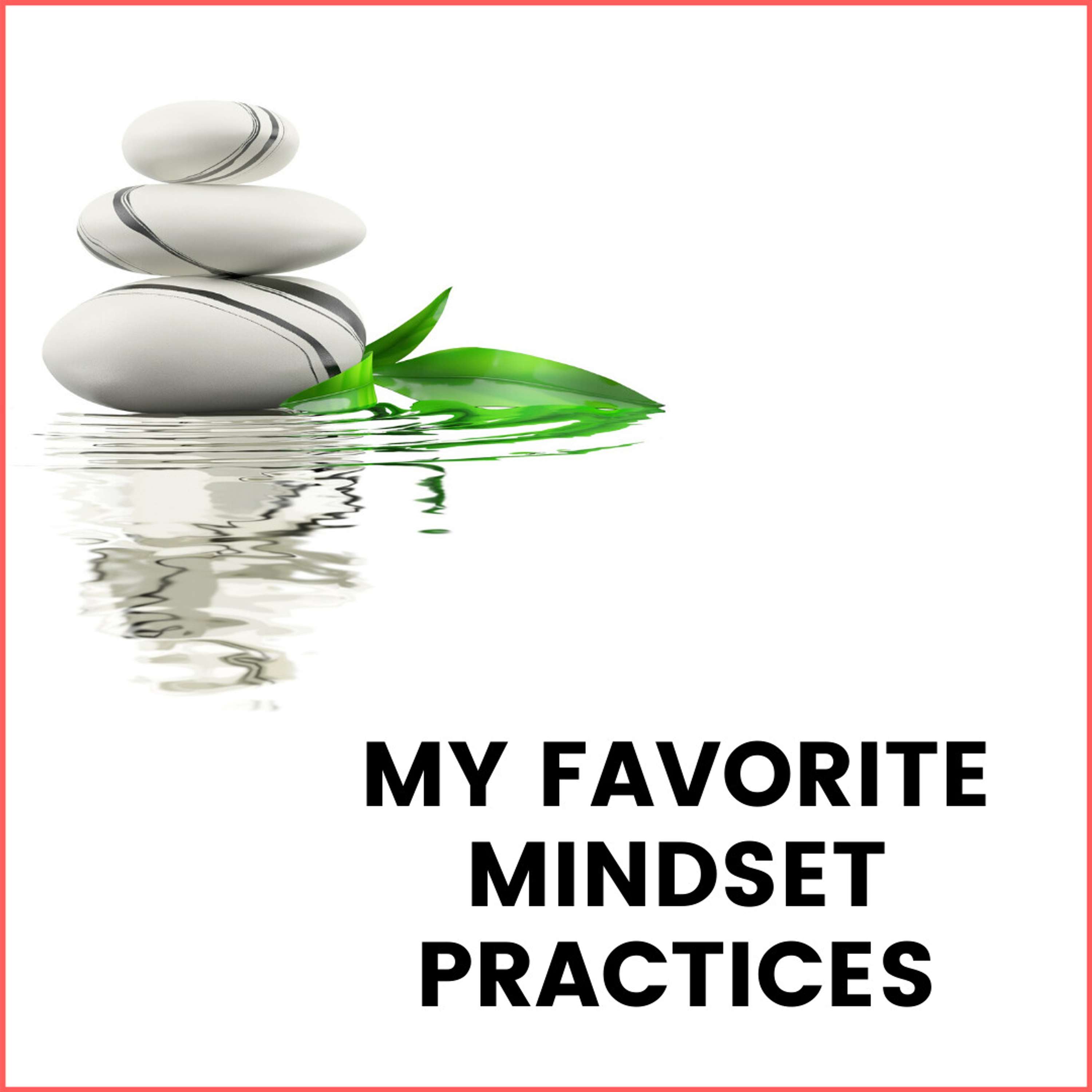 29. My favorite mindset practices (to keep calm during coronavirus and recession)