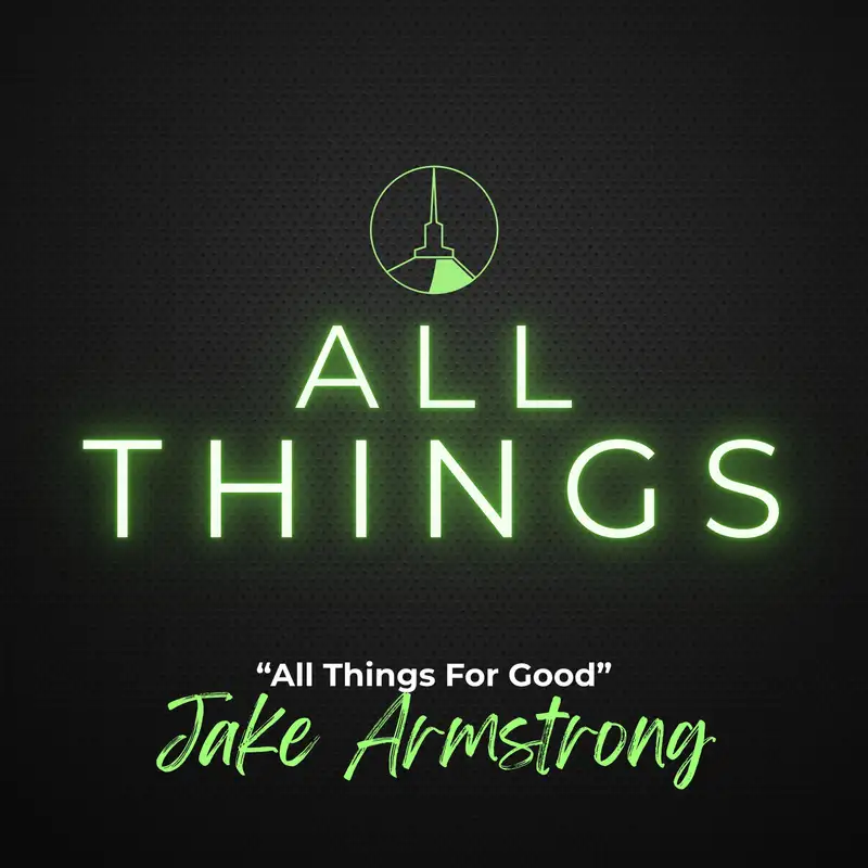Summer Series | All Things for Good (Jake Armstrong)