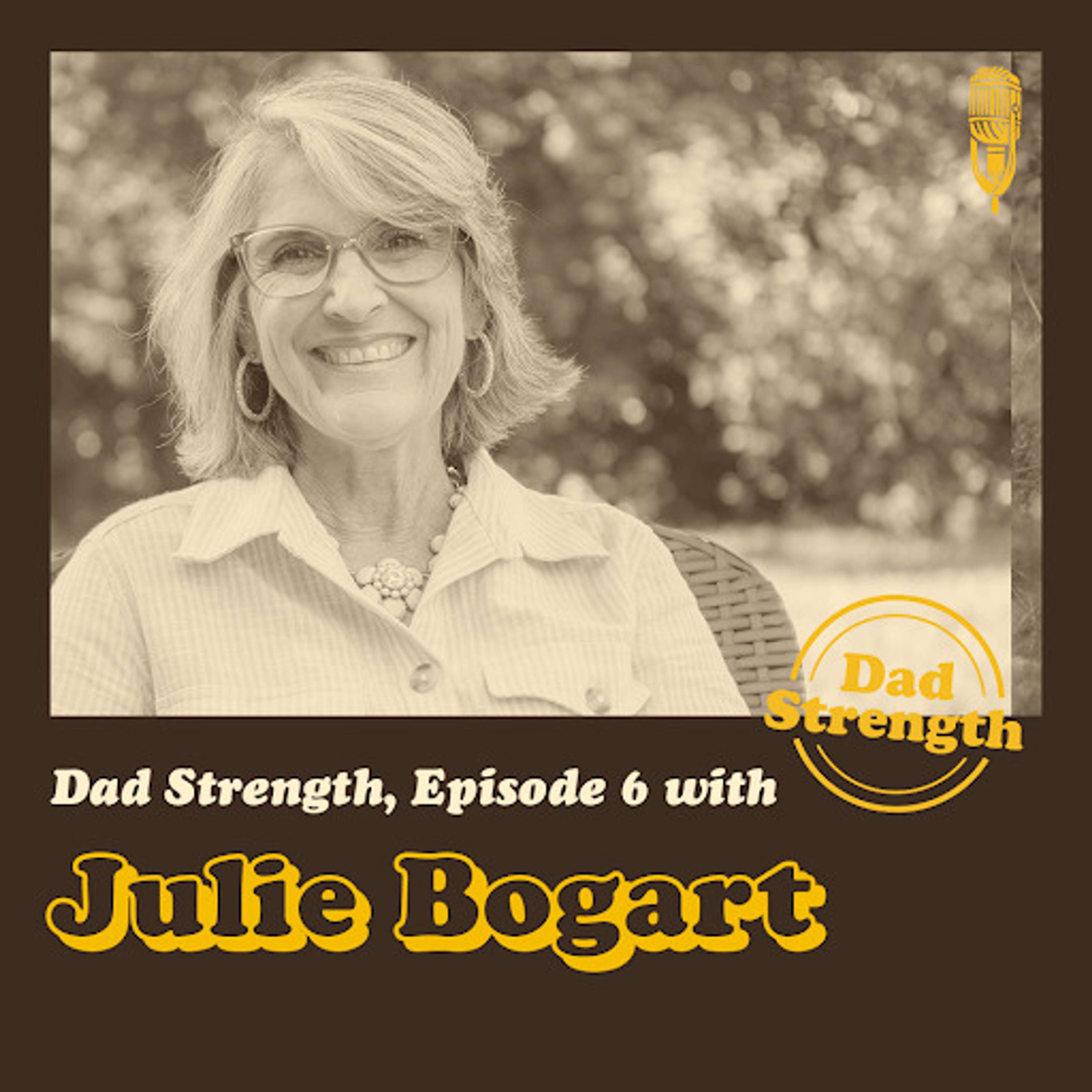 Ep.06 - Julie Bogart - The Dad Strength Podcast