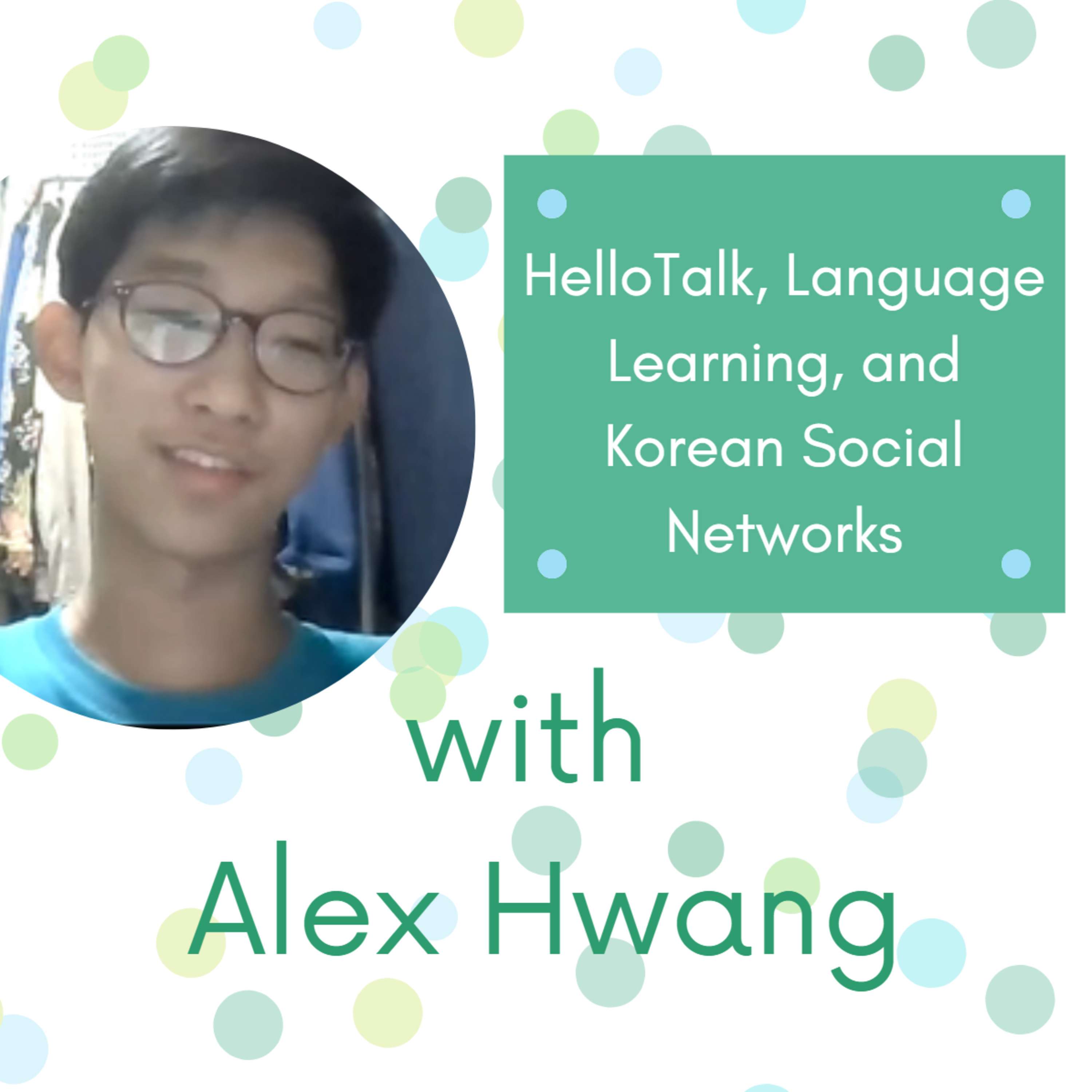 HelloTalk, Language Learning, and Korean Social Networks with Alex Hwang