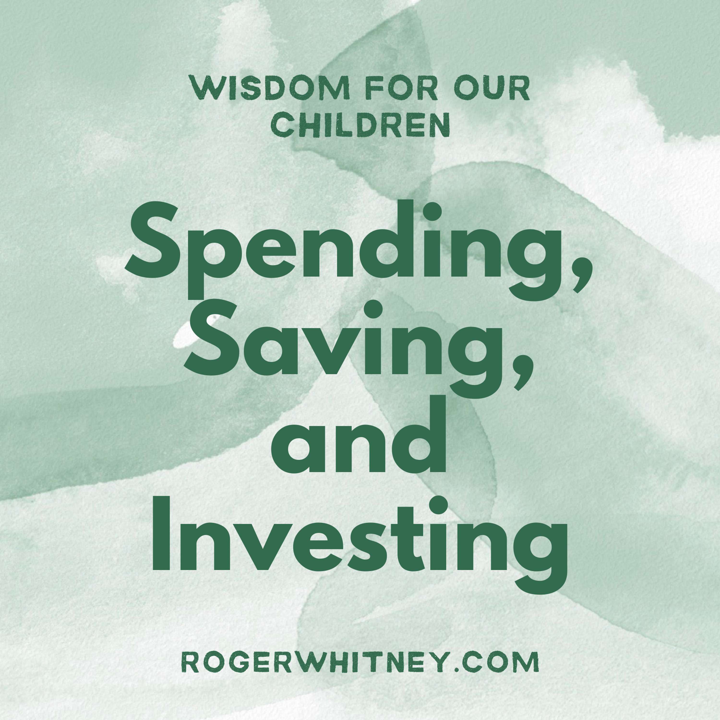 Wisdom for Our Children - Spending, Saving, and Investing