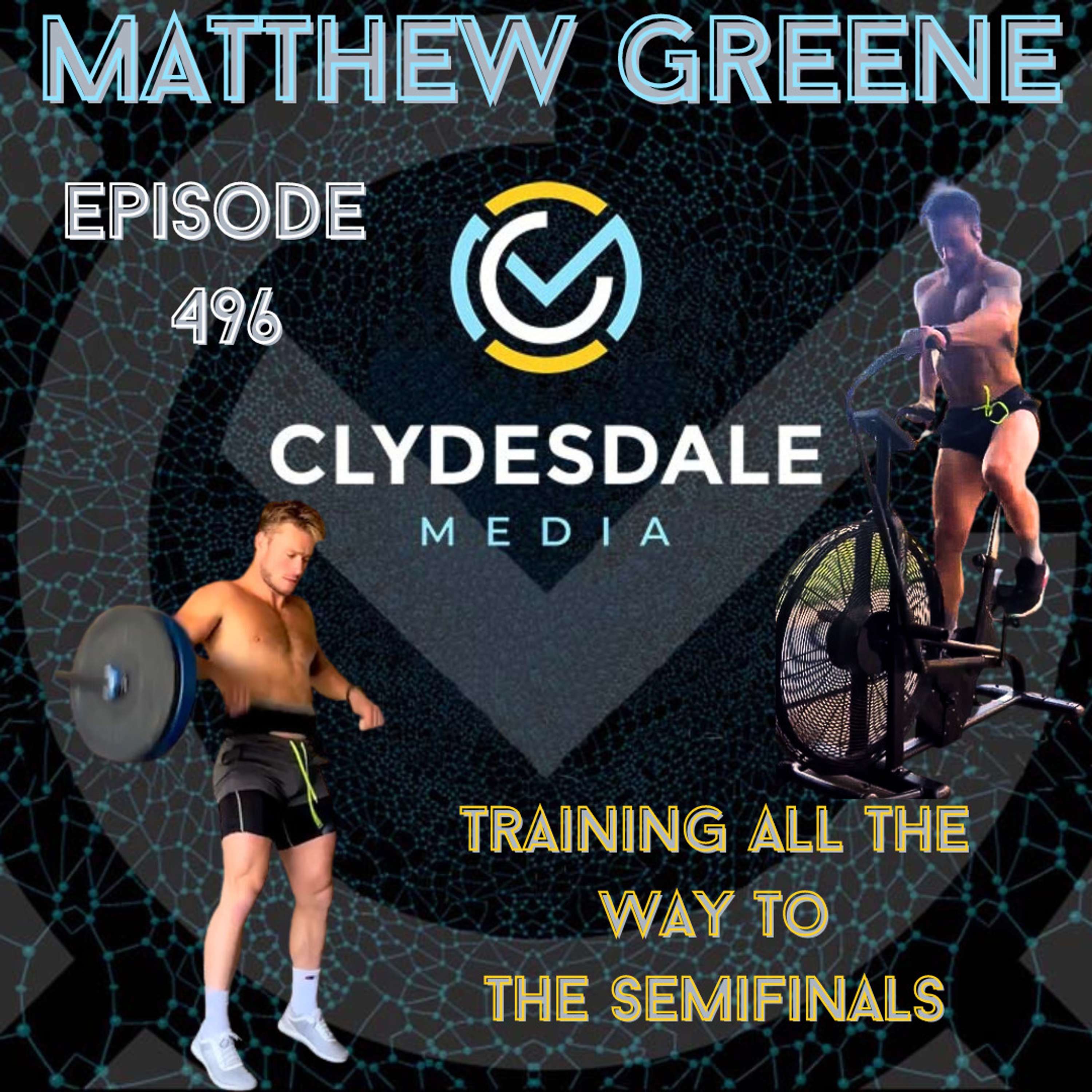 Matthew Greene - The Clydesdale Media Semifinalist Series | Training All the Way to the Semifinals
