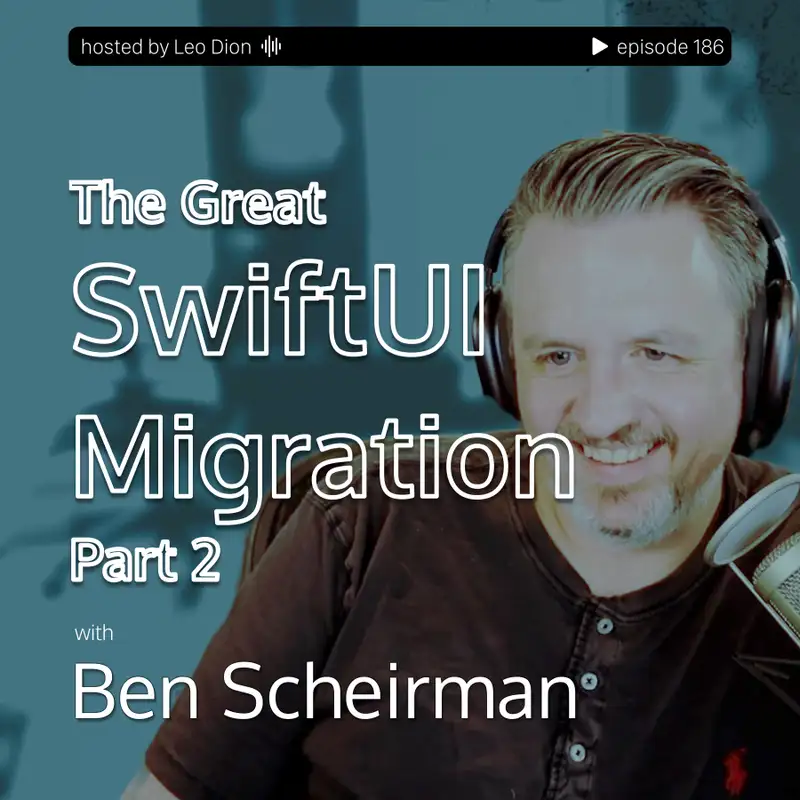 The Great SwiftUI Migration - Part 2 with Ben Scheirman