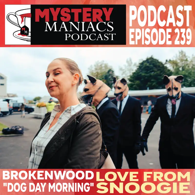Love From Snoogie | Brokenwood | "Dog Day Morning" | Mystery Maniacs Podcast EP239