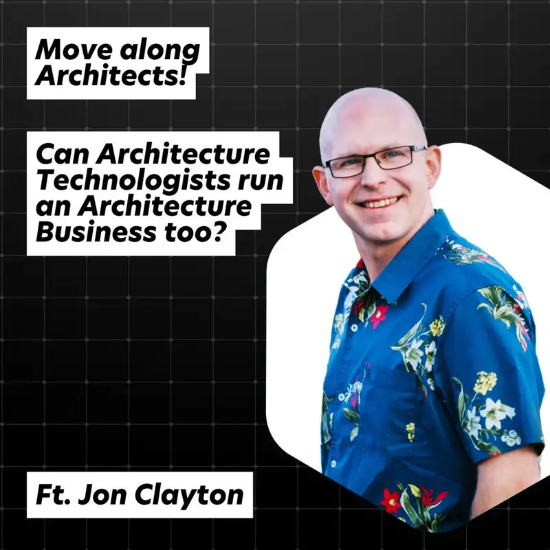 Can an Architectural Technologist run a successful Architecture Business? Ft. Jon Clayton