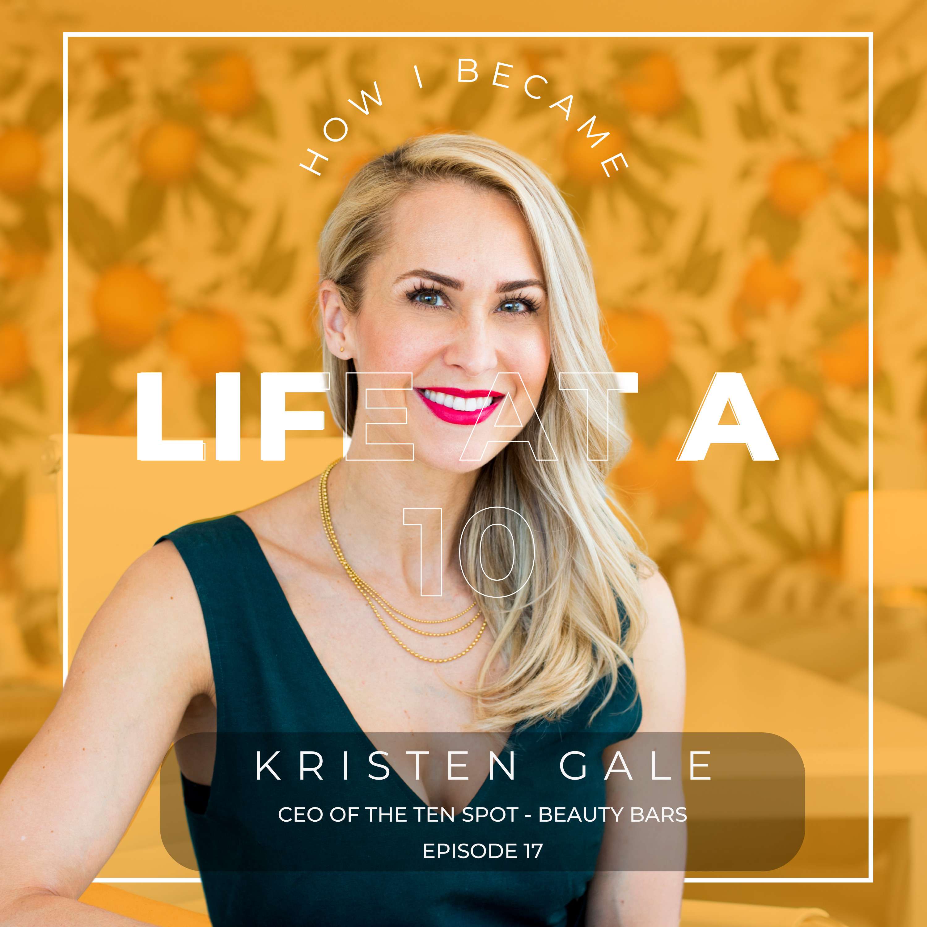 #17 - Kristen Gale, Founder and CEO of The Ten Spot. [Life at a 10] thumbnail