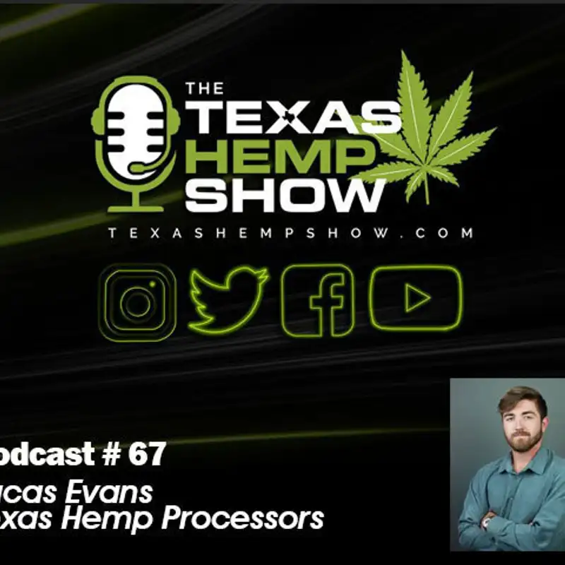 Episode # 67 Lucas Evans of Texas Hemp Processors