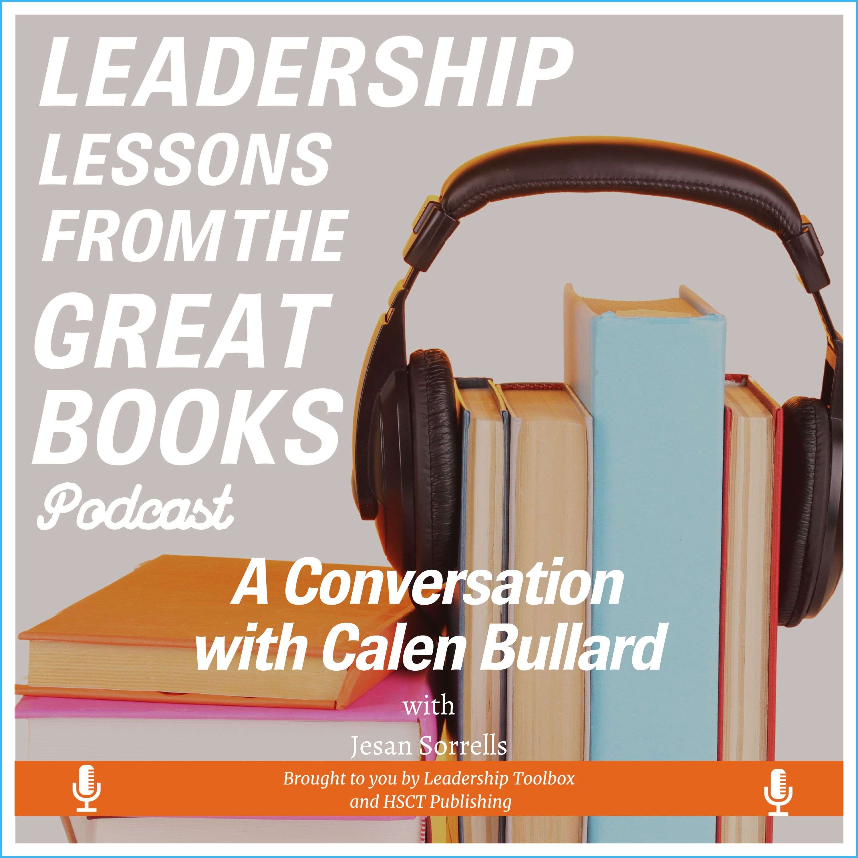 Leadership Lessons From The Great Books - (Bonus) - A Conversation with Calen Bullard