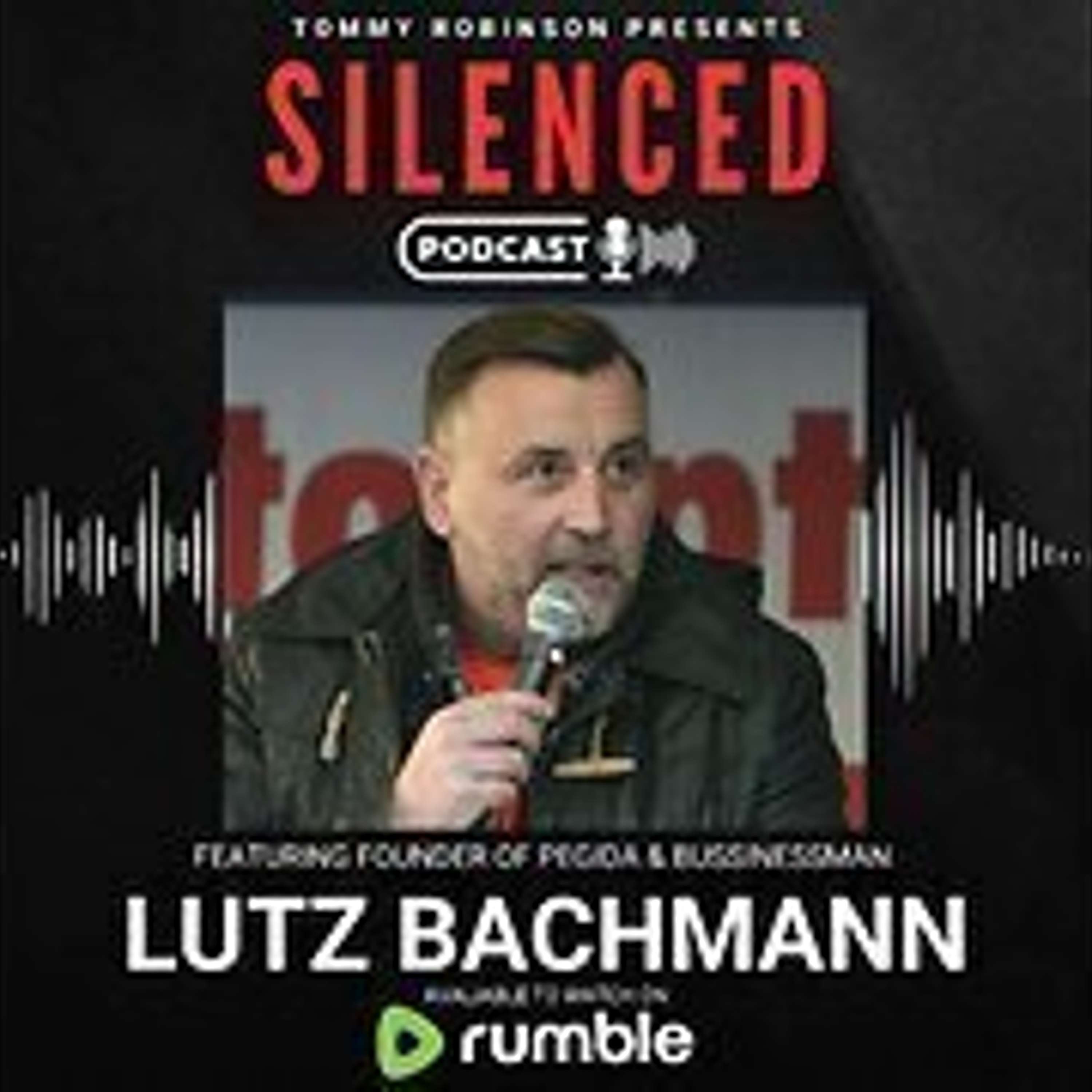 Episode 29 - SILENCED with Tommy Robinson - Lutz Bachmann