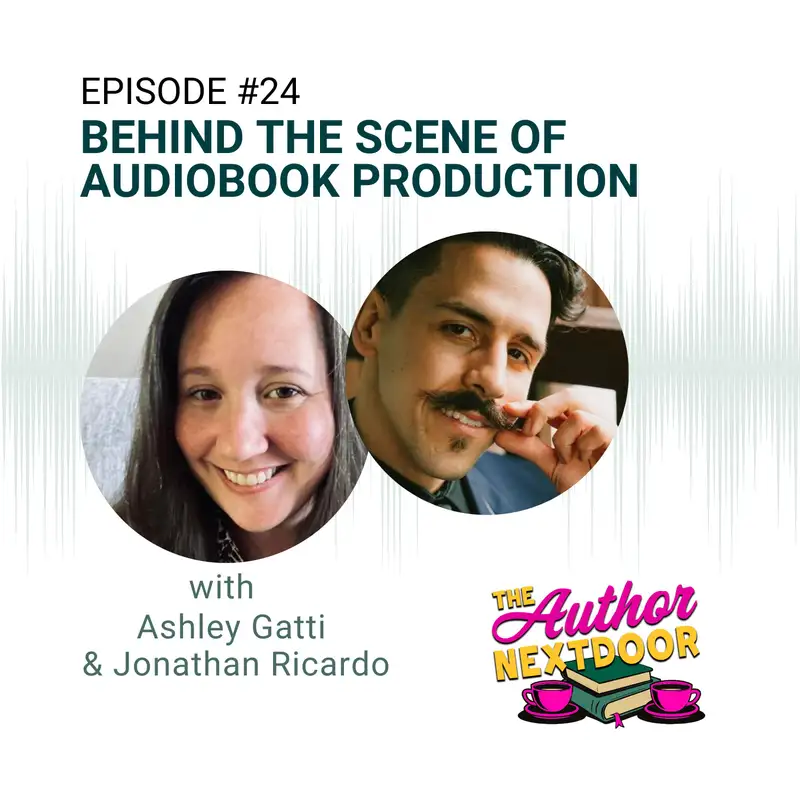 Episode 24 Behind the Scenes of Audiobook Production with Guests Ashley Gatti and Jonathan Ricardo