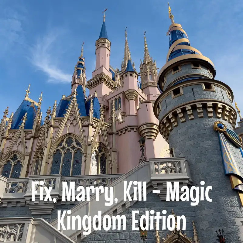 Episode 205: Fix, Marry, or Kill - Magic Kingdom Edition