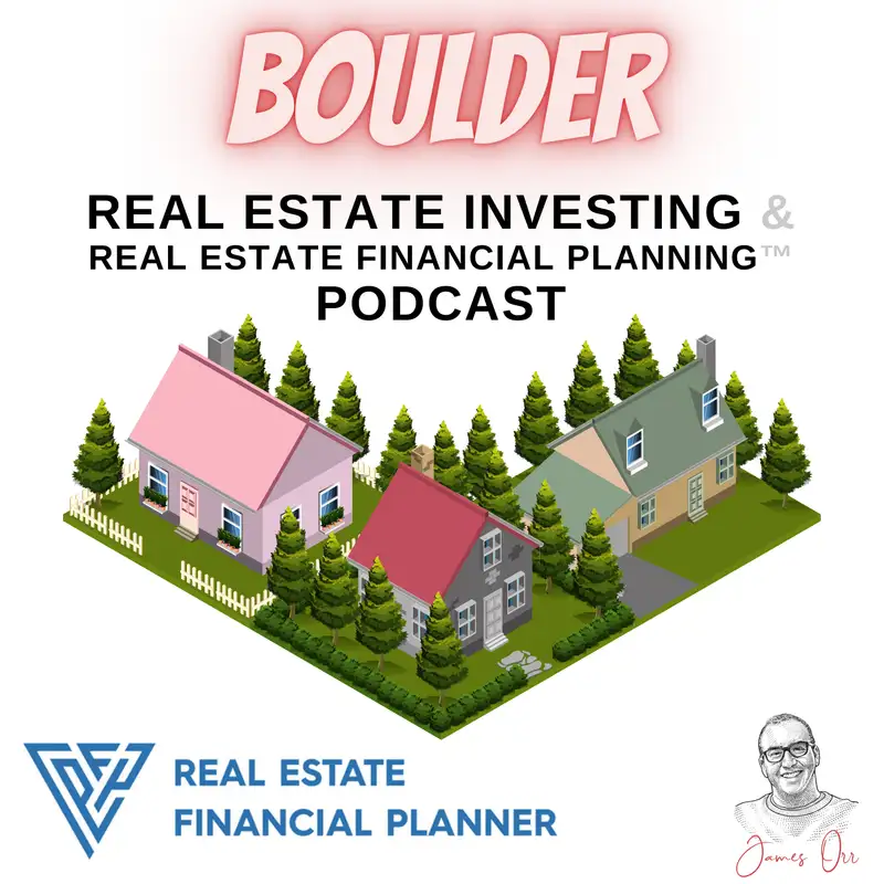 Boulder Real Estate Investing & Real Estate Financial Planning™ Podcast