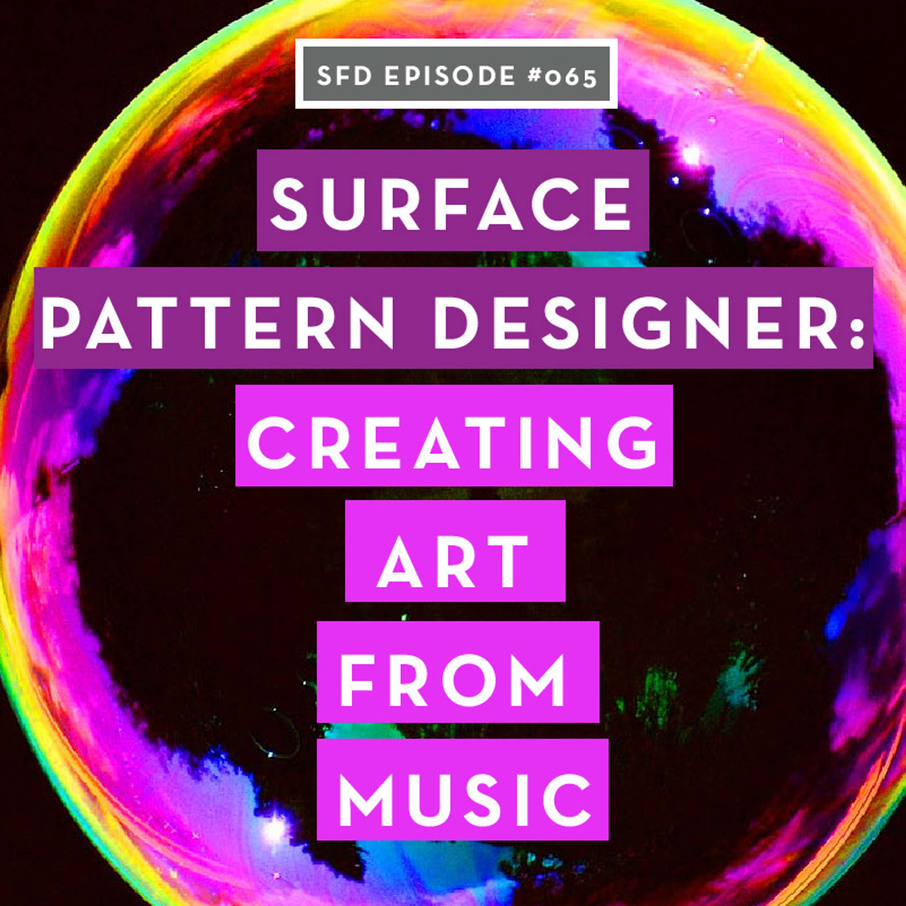 SFD065 How This Surface Pattern Designer Creates From Music