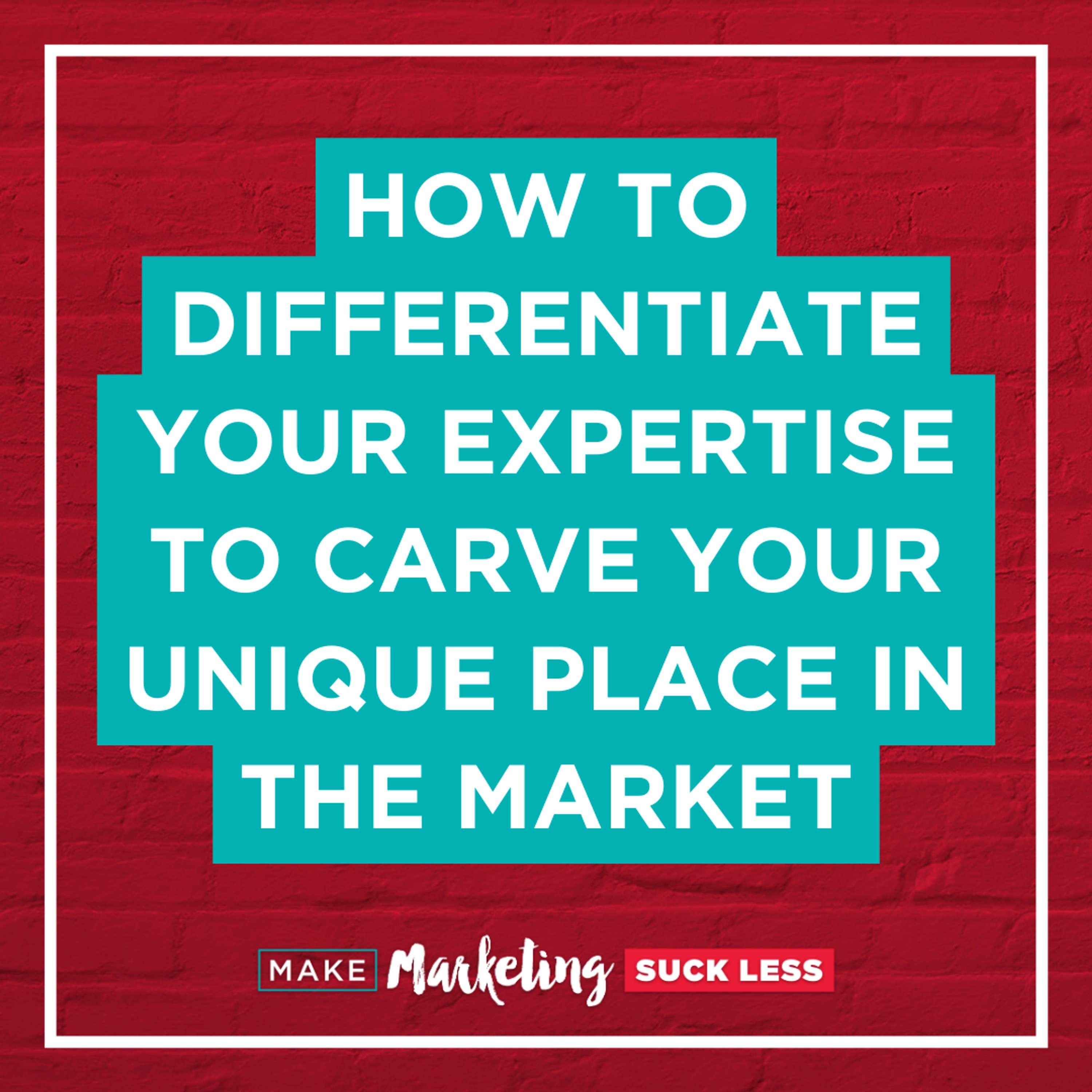 How To Differentiate Your Expertise To Carve Your Unique Place In The Market