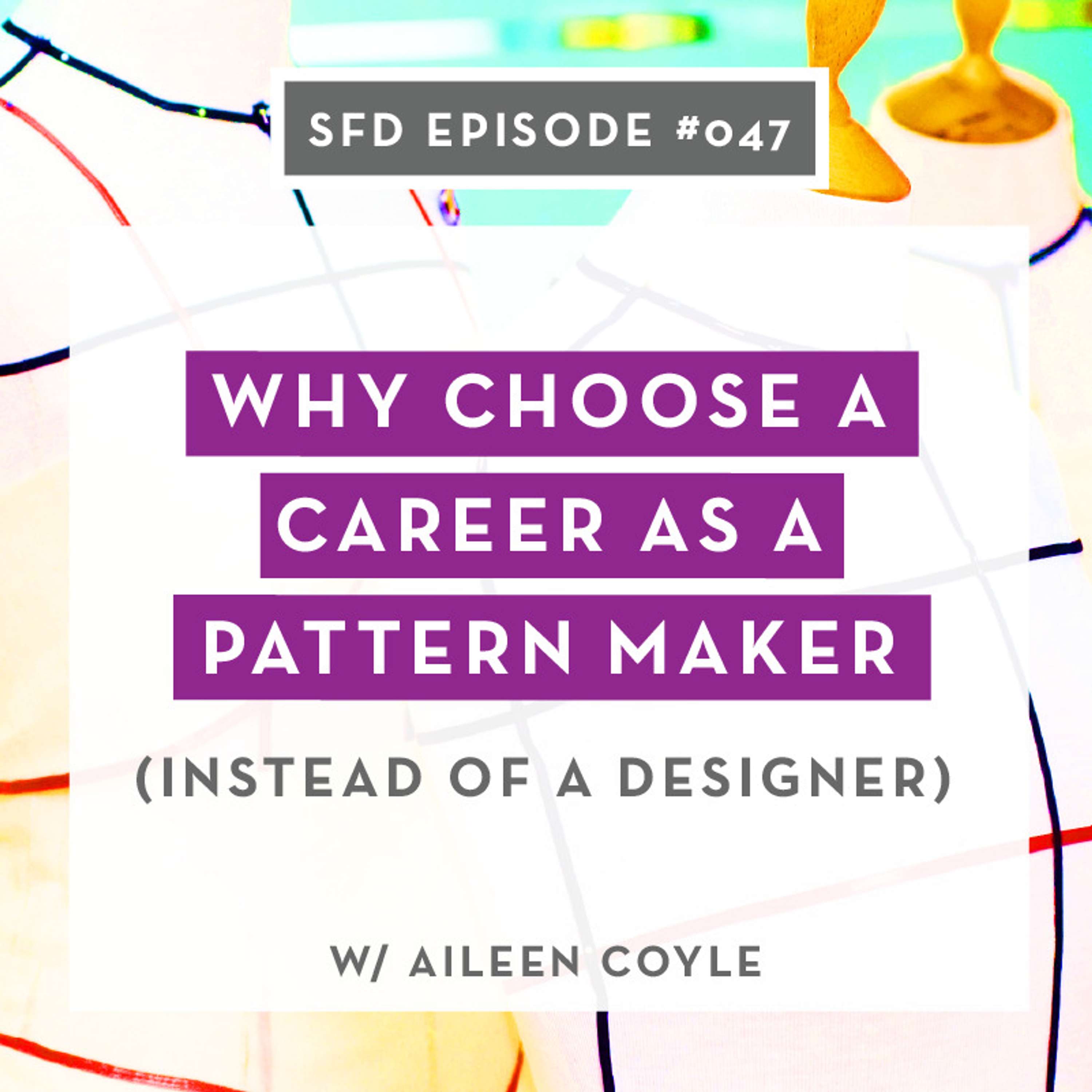 SFD047: Why Choose a Career as a Pattern Maker (instead of a fashion designer)