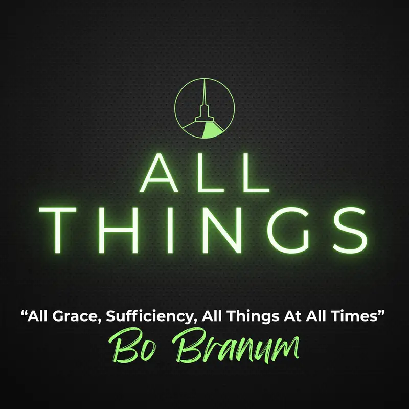 Summer Series | All Grace, Sufficiency, All Things At All Times (Bo Branum)