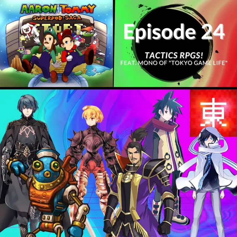 Ep. 24 - Tactics RPGs! (feat. Mono of "Tokyo Game Life")