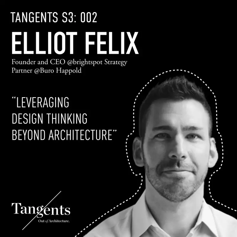 Leveraging Design Thinking Beyond Architecture with Brightspot Strategy’s Elliot Felix