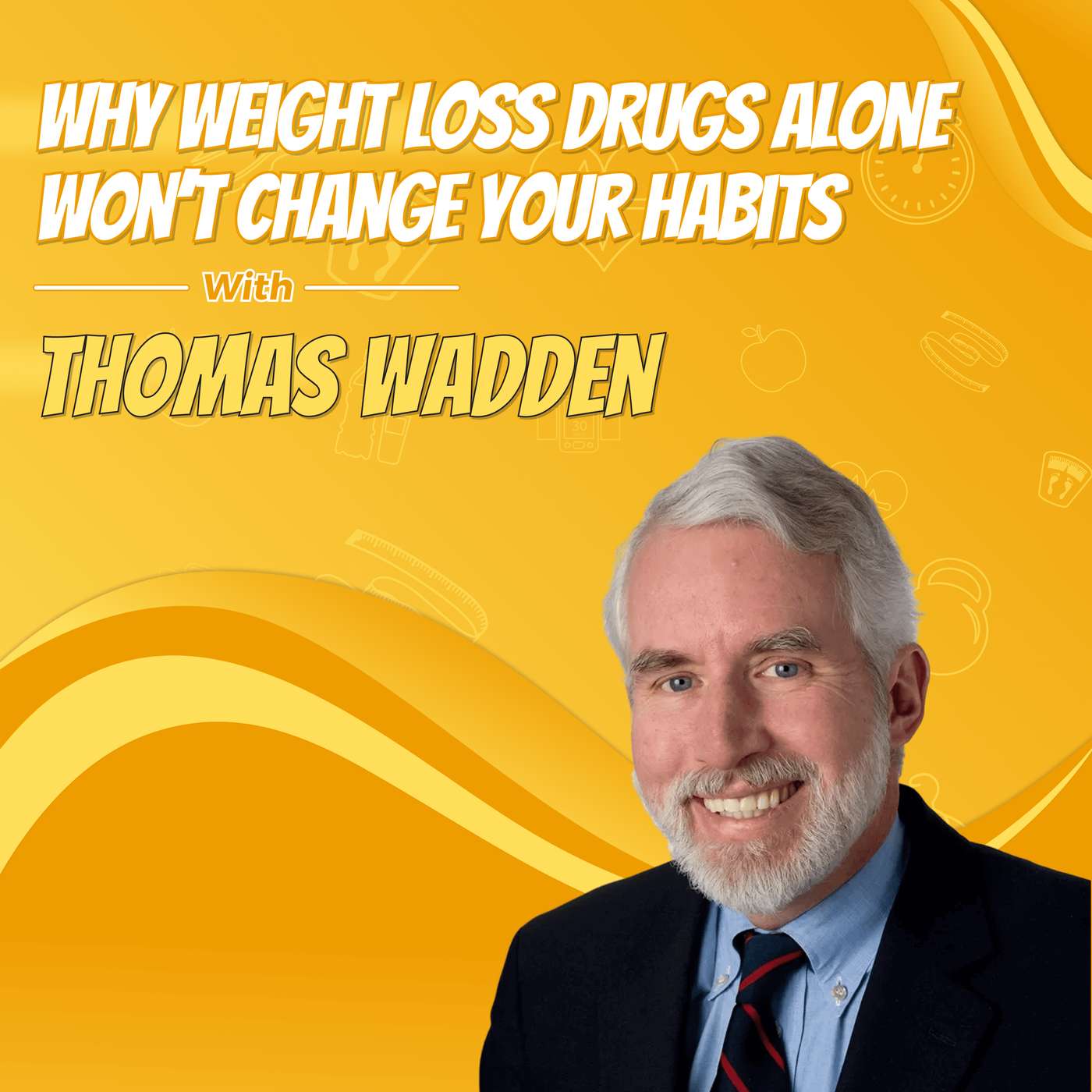 Why Weight Loss Drugs Alone Won’t Change Your Habits with Thomas Wadden