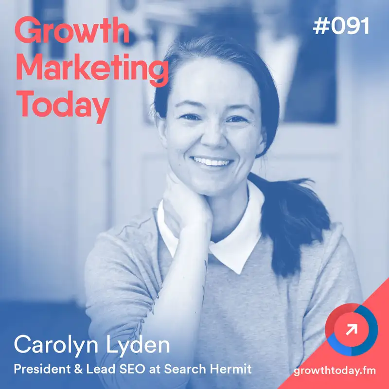 How to Drive More Conversion with a User-Focused Content with Carolyn Lyden (GMT091)