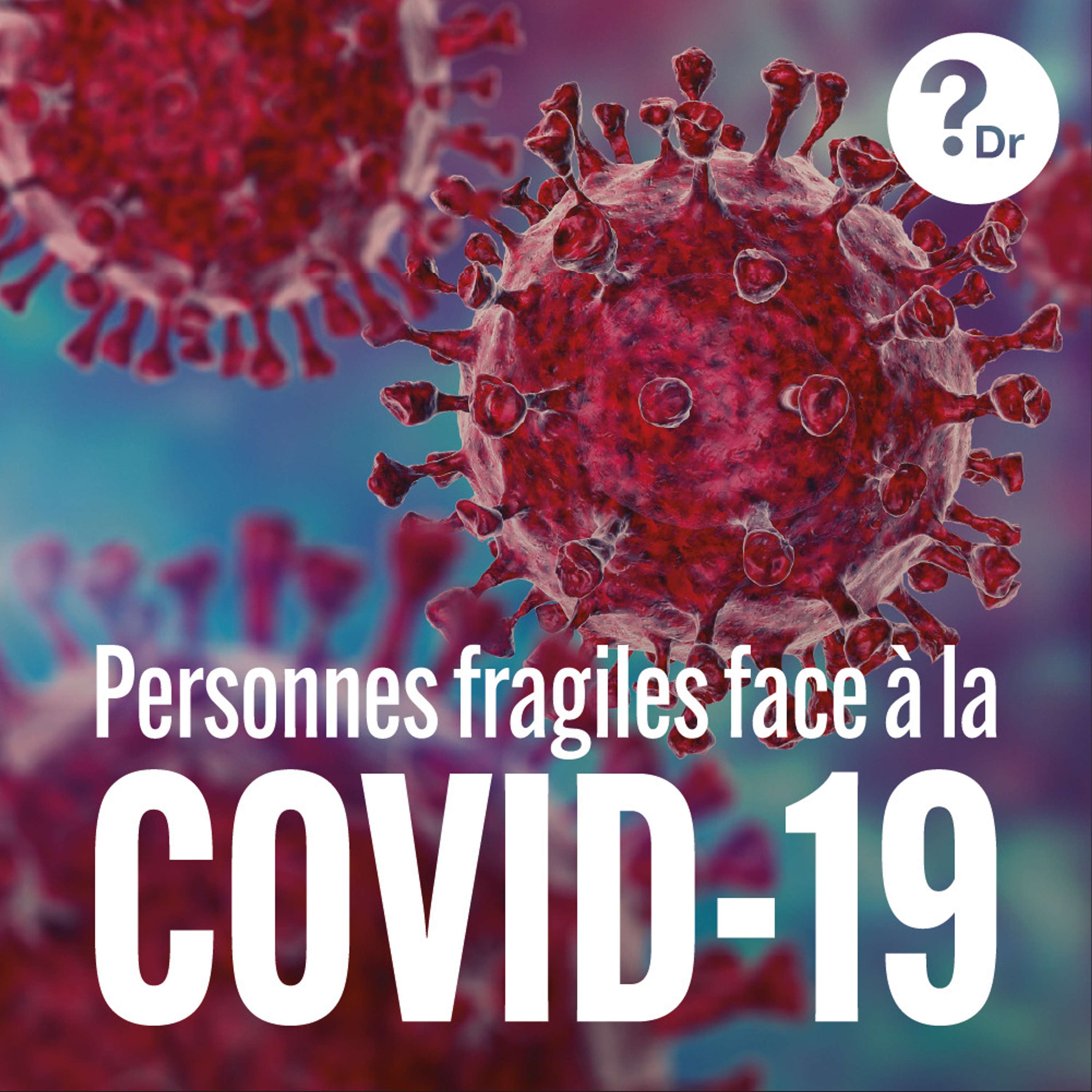 Personnes fragiles face à la COVID-19 - Pourquoi Docteur podcast artwork