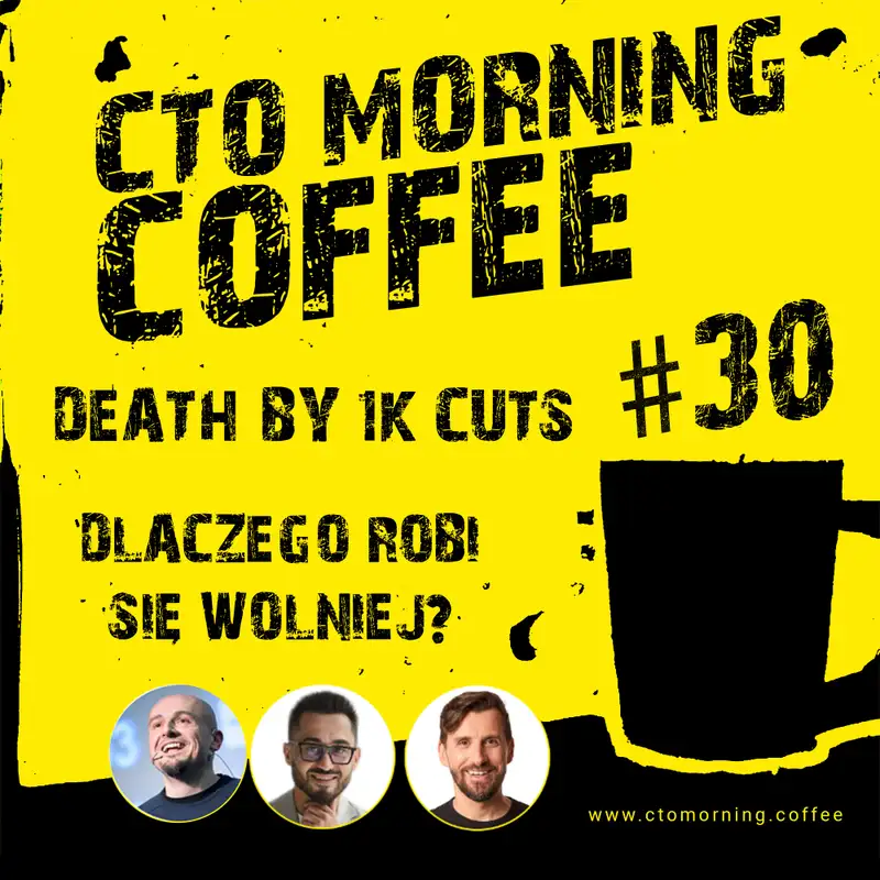 Coffee #30: Death by 1k Cuts... dlaczego robi się wolniej?! 