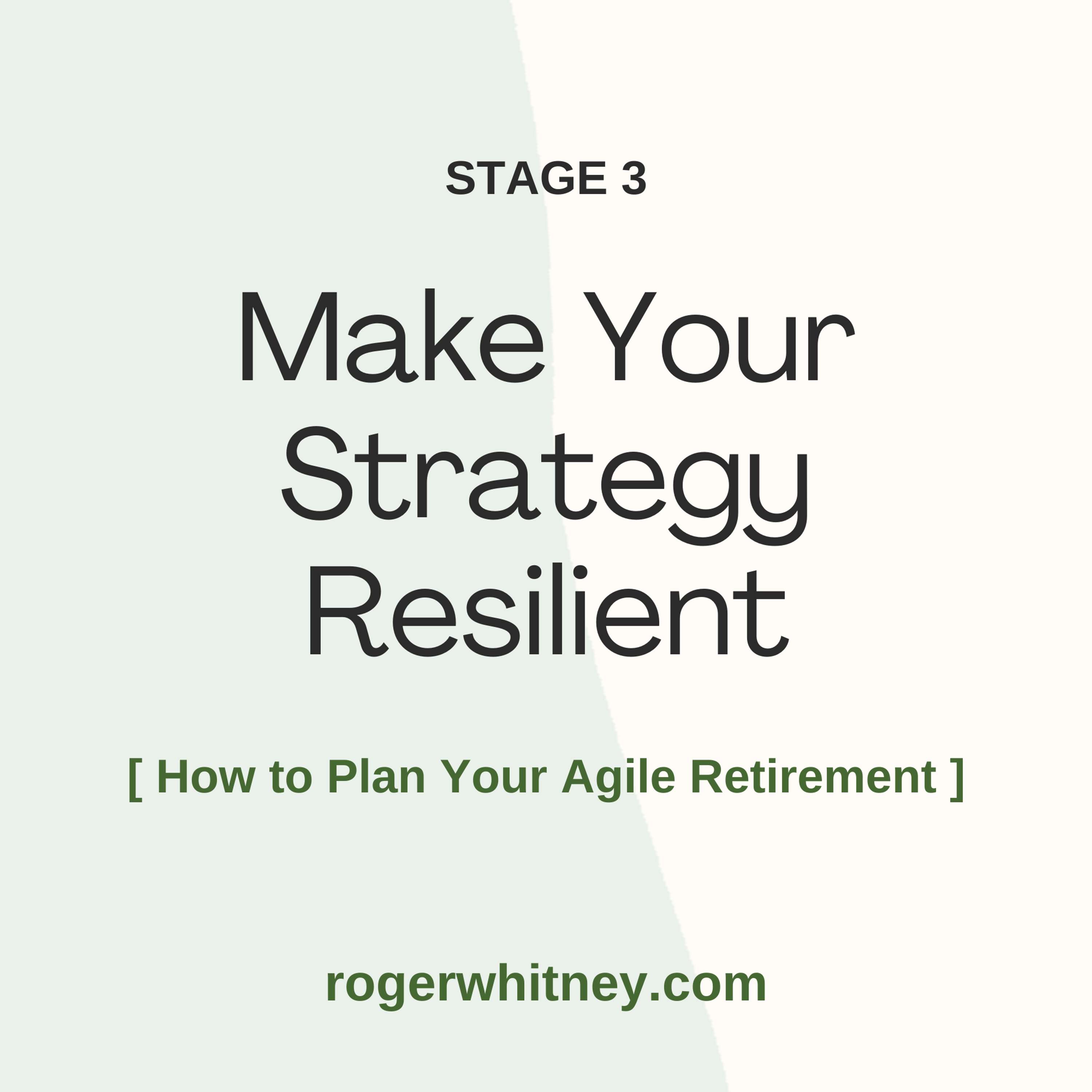 How to Plan Your Agile Retirement: Stage 3 - Make Your Strategy Resilient