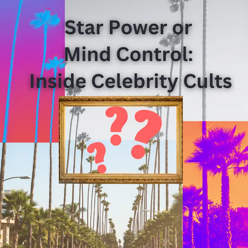 E115 Star Power or Mind Control: Inside Celebrity Cults