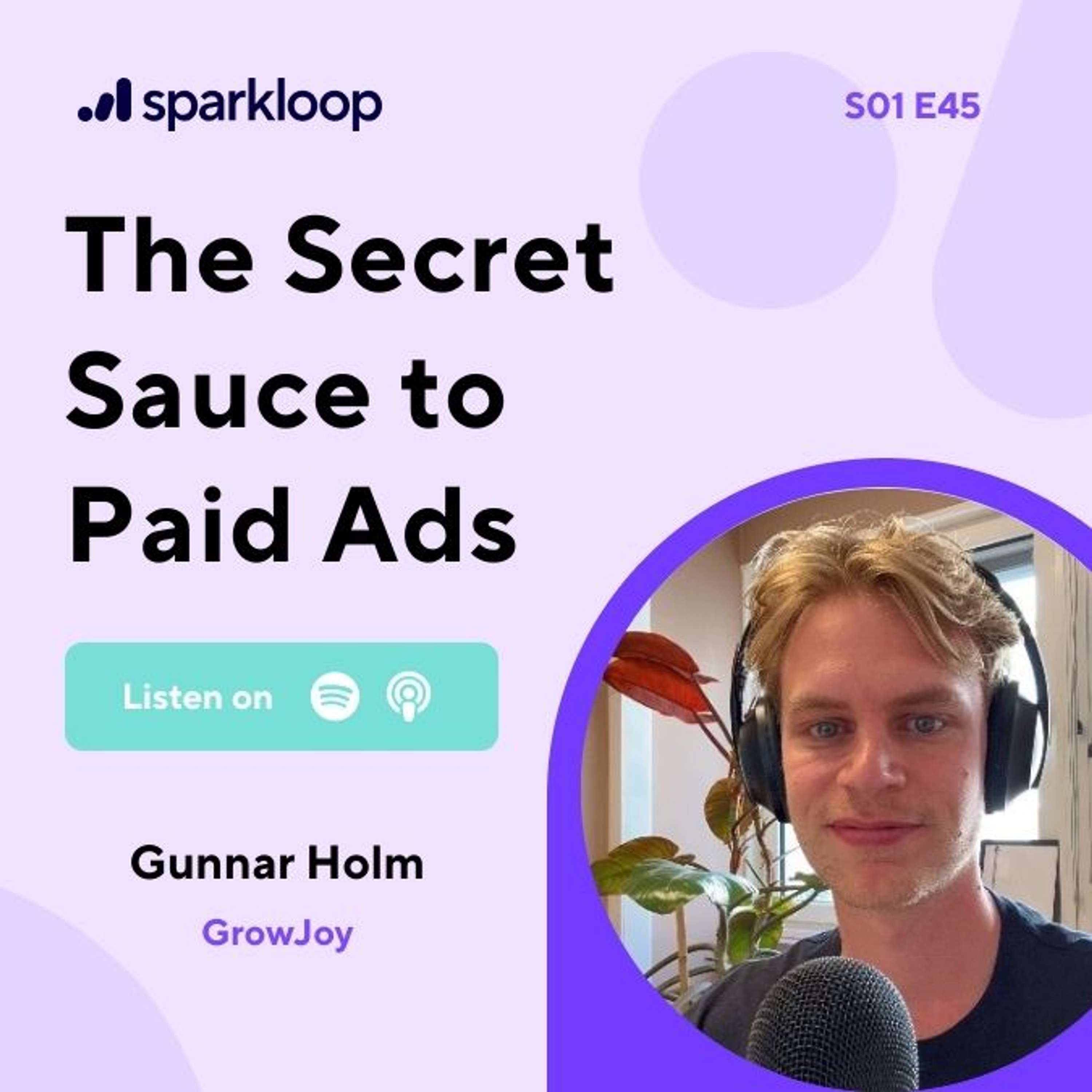 The Secret Sauce to Paid Ads — with Gunnar Holm of GrowJoy
