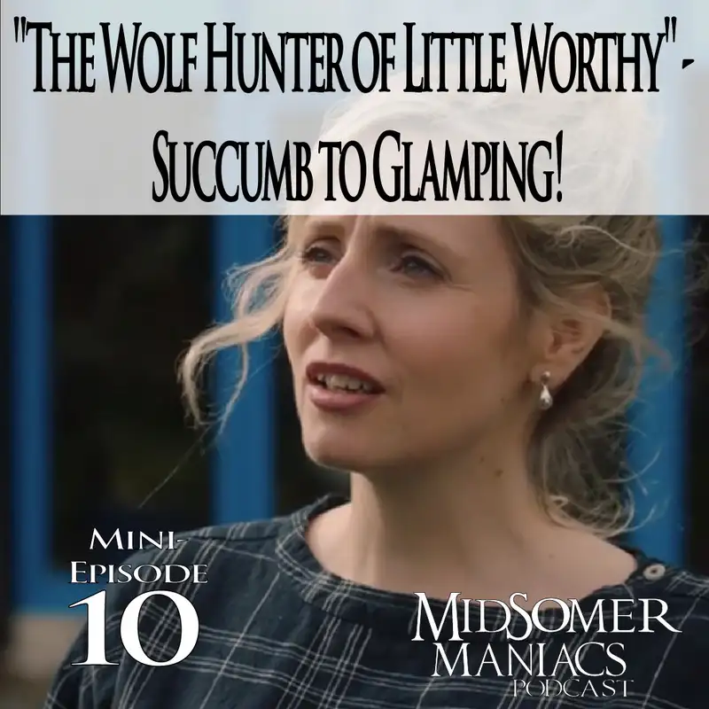 Mini-episode 10 - "The Wolf Hunter of Little Worthy" - Succumb to Glamping!