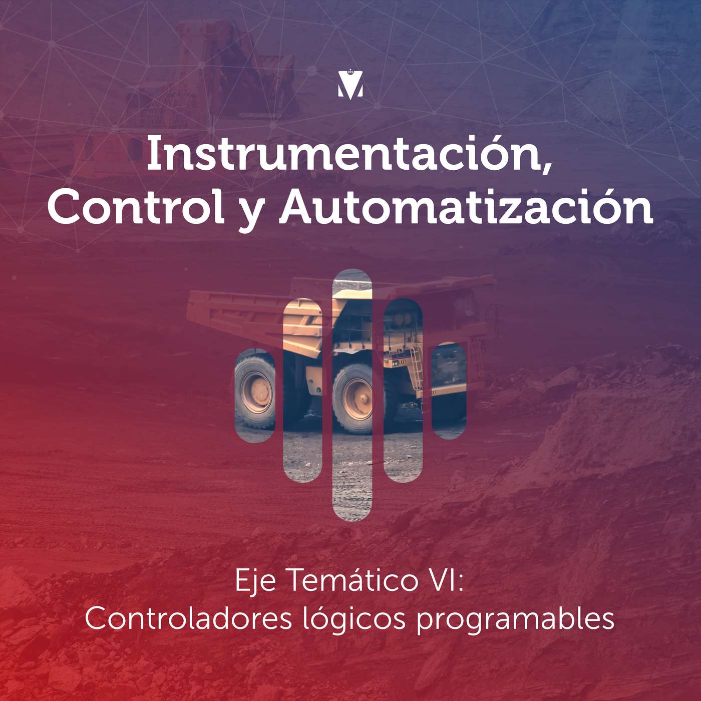4 - INSTRUMENTACIÓN, CONTROL Y AUTOMATIZACIÓN: Eje Temático VI - Controladores lógicos programables