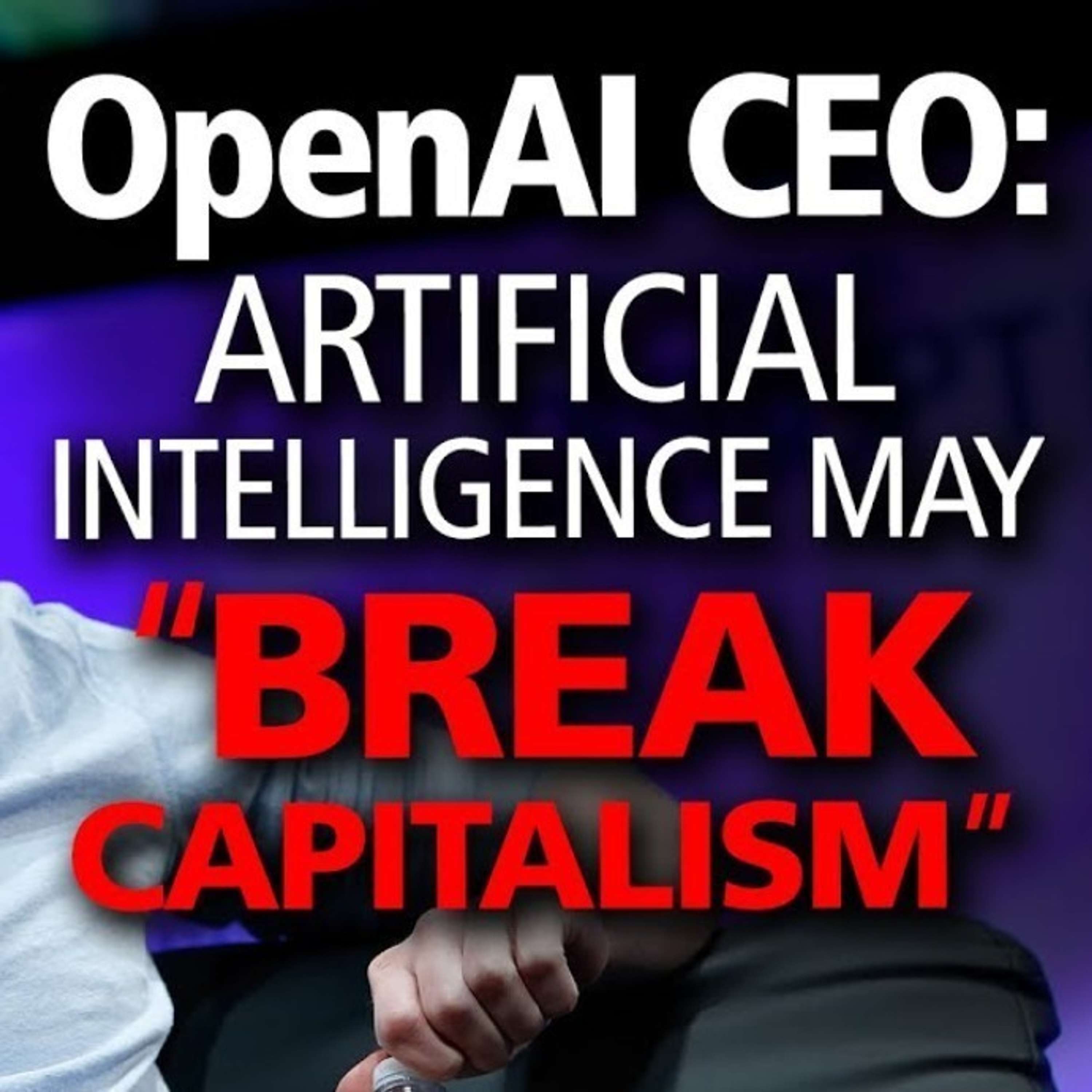 Could A.I. "Break Capitalism" Soon? Your World Is About to Change Forever - podcast episode cover