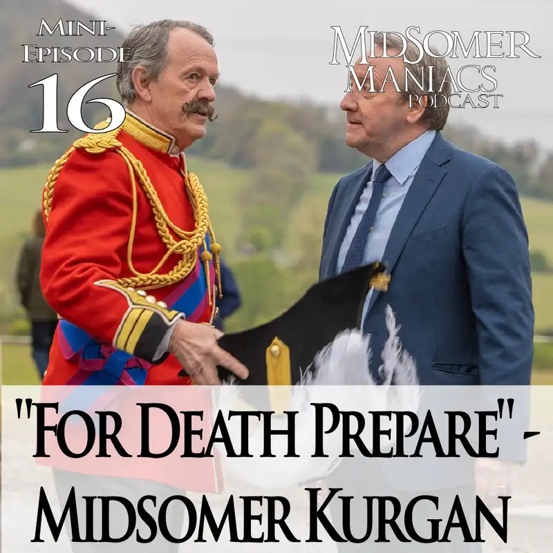 Mini-episode 16 - "For Death Prepare" - Midsomer Kurgan