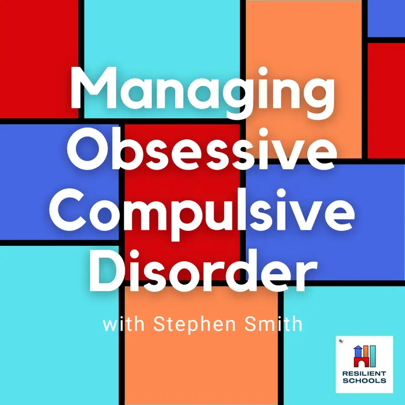 Managing Obsessive Compulsive Disorder with Stephen Smith Resilient Schools 8