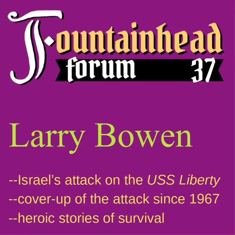 FF-37: Larry Bowen on Israel's attack on the _USS Liberty_ and the cover up since 1967