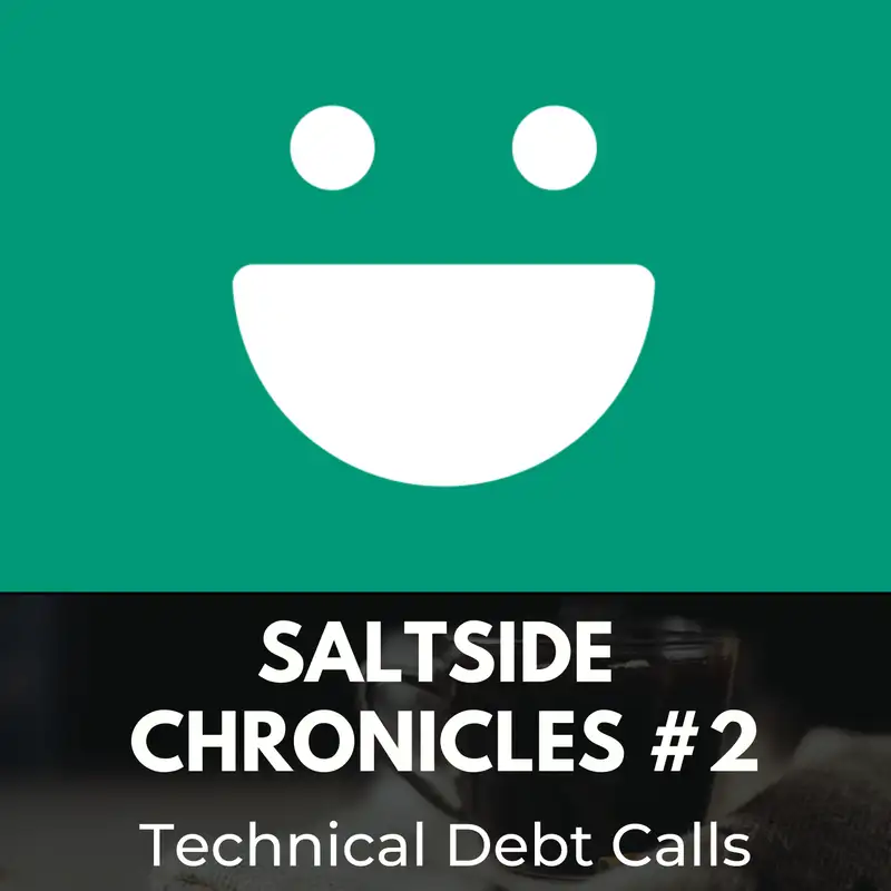 Saltside Chronicles #2: Technical Debt Calls