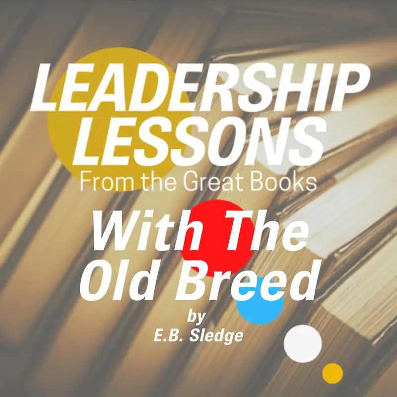 Leadership Lessons From The Great Books #37 - With the Old Breed: At Peleliu and Okinawa by E.B. Sledge