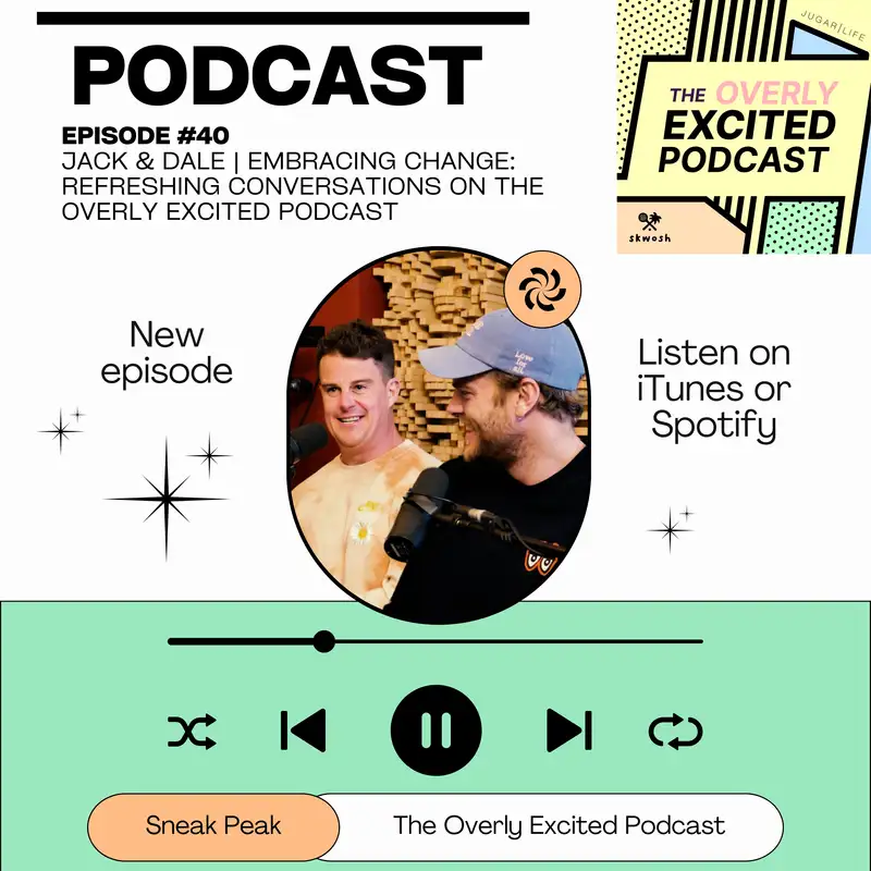 #40 Jack & Dale | Embracing Change: Refreshing Conversations on The Overly Excited Podcast