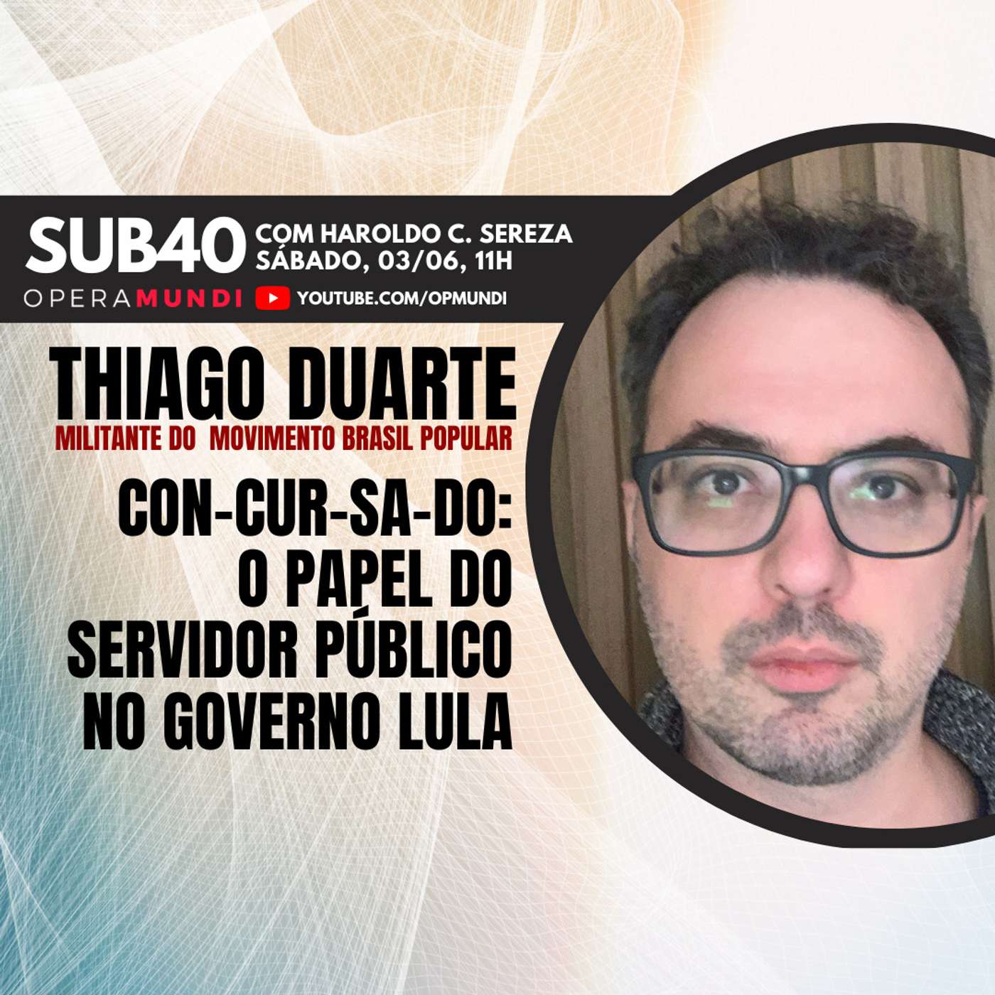 THIAGO DUARTE: CON-CUR-SA-DO: O PAPEL DO SERVIDOR PÚBLICO NO GOVERNO LULA - SUB40 episode artwork