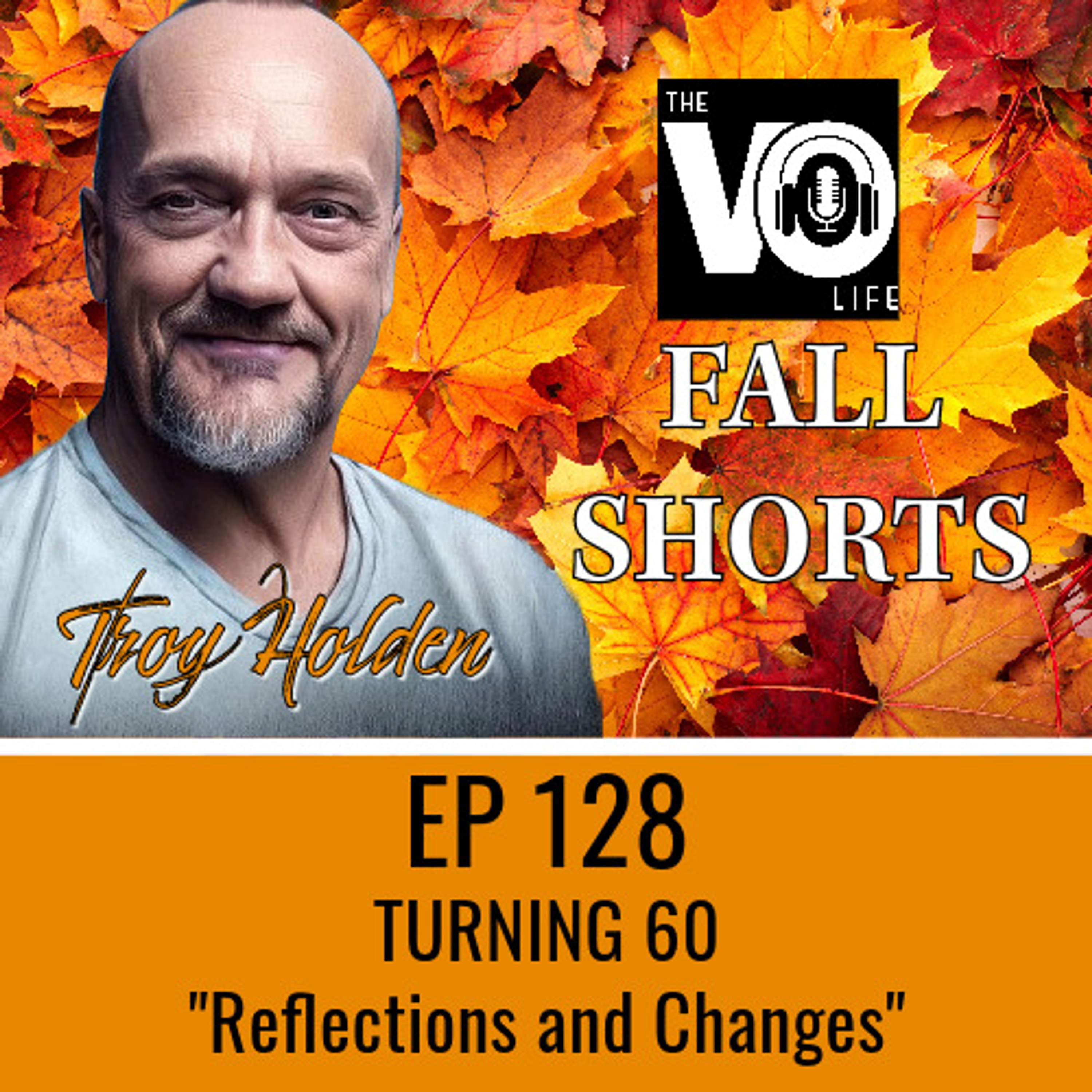 Ep 128 - FALL SHORTS #3 - TURNING 60 - Reflections and Changes
