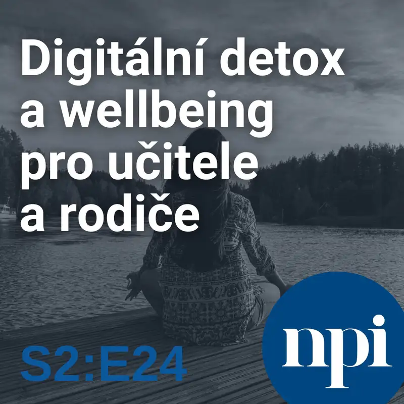  Digitální detox a wellbeing pro učitele a rodiče | S2:E24