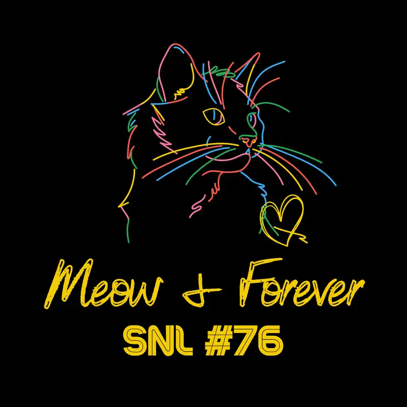 SNL #76: Meow & Forever