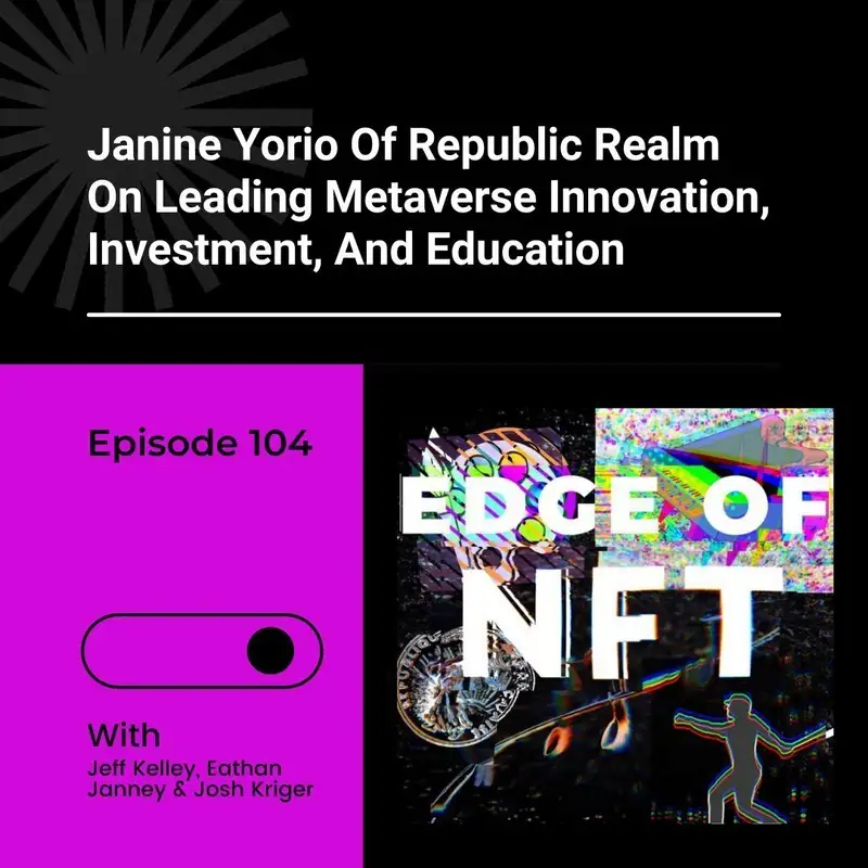 Janine Yorio Of Republic Realm On Leading Metaverse Innovation, Investment, And Education, Plus: John Paller Talks About ETHDenver & Bufficorn NFTs